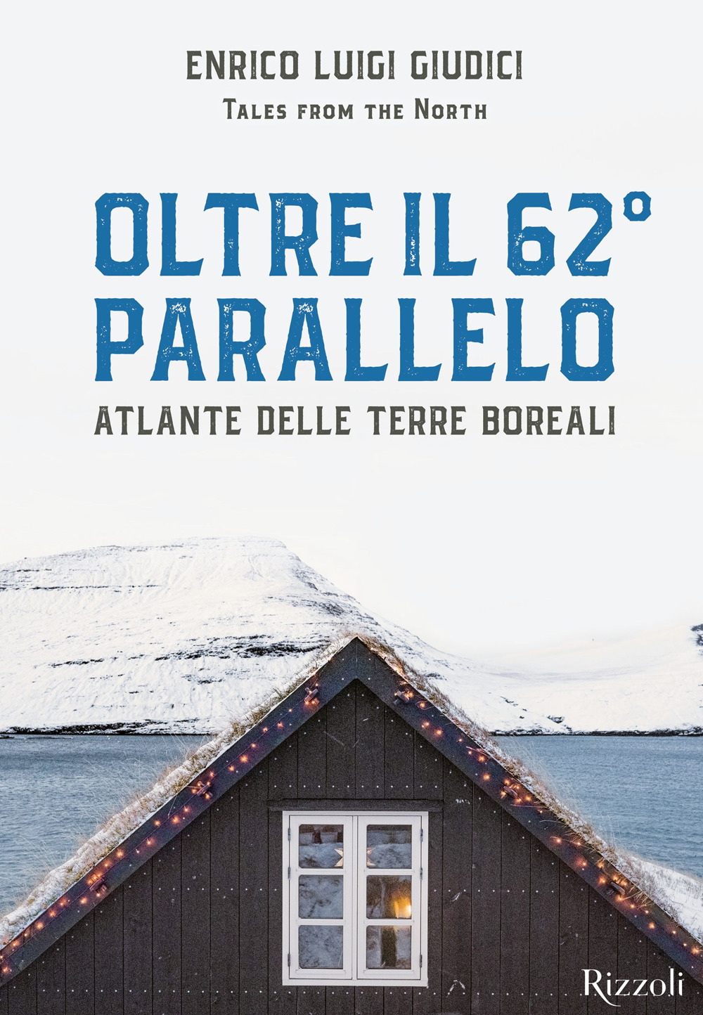 Oltre il 62° parallelo. Atlante delle terre boreali. Ediz. illustrata