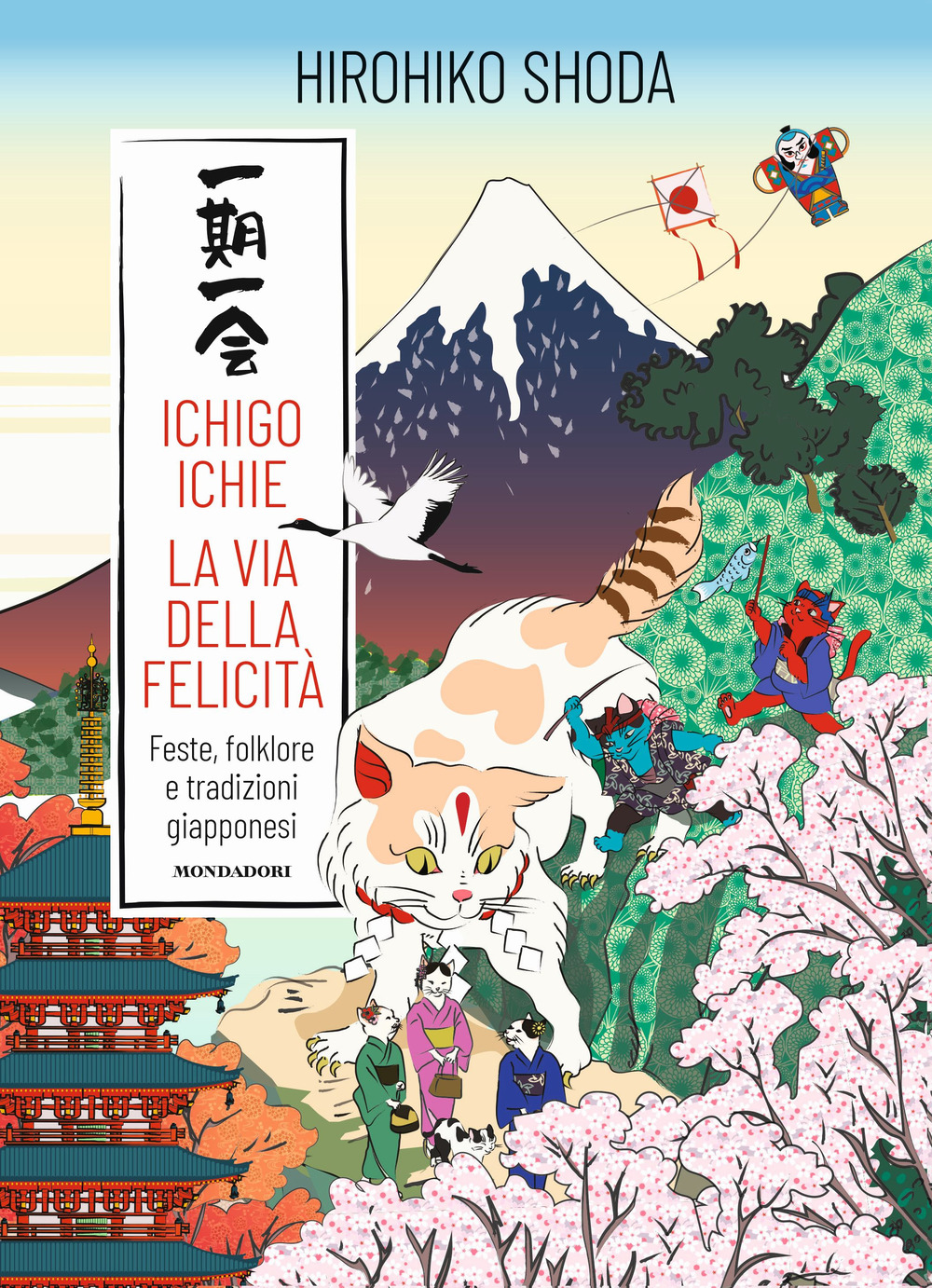 Ichigo Ichie. La via della felicità. Feste, folklore e tradizioni giapponesi