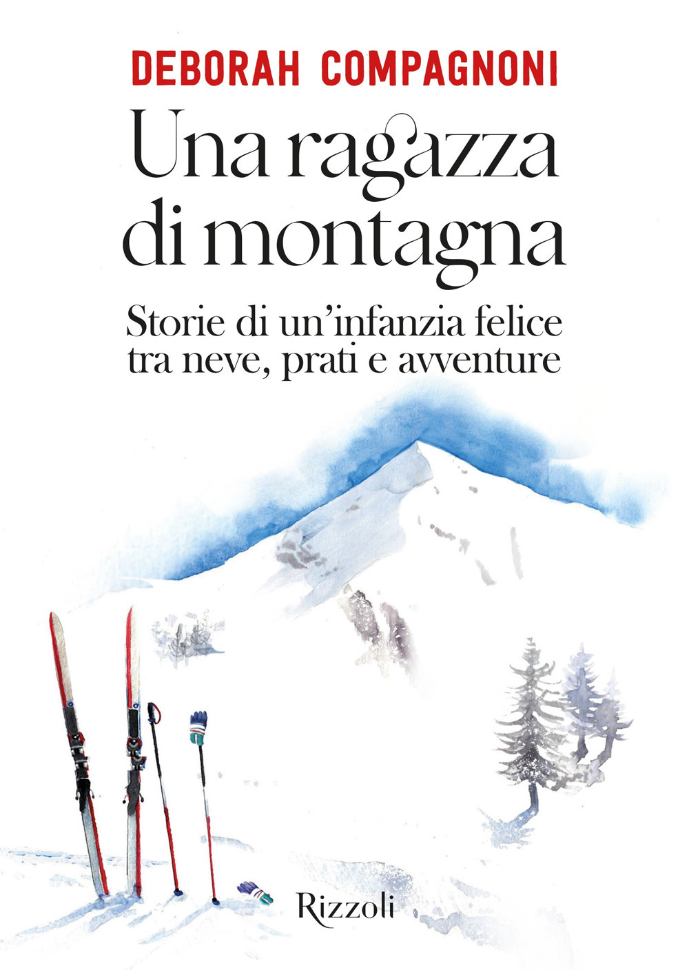 Una ragazza di montagna. Storie di un'infanzia felice tra neve, prati e avventure. Ediz. illustrata