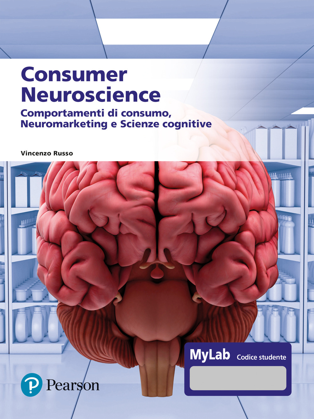 Consumer neuroscience. Comportamenti di consumo, neuromarketing e scienze cognitive. Con MyLab