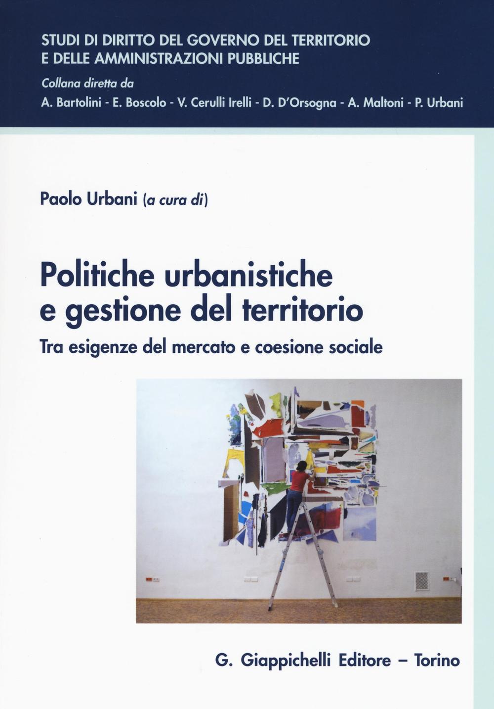 Politiche urbanistiche e gestione del territorio. Tra esigenze del mercato e coesione sociale