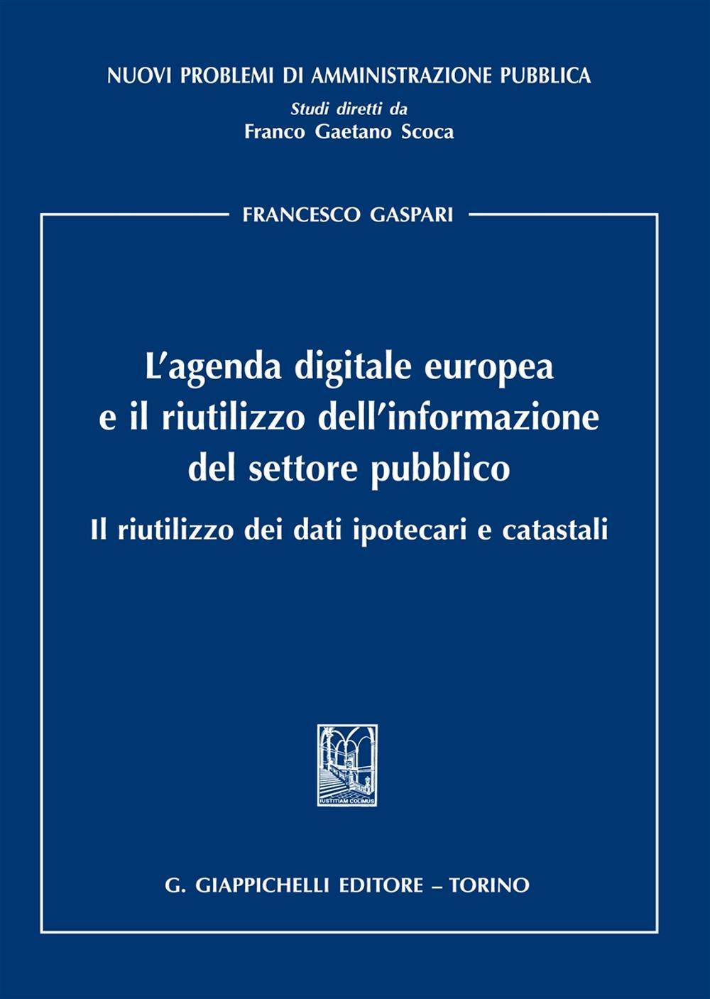 L'agenda digitale europea e il riutilizzo dell'informazione del settore pubblico. Il riutilizzo dei dati ipotecari e catastali