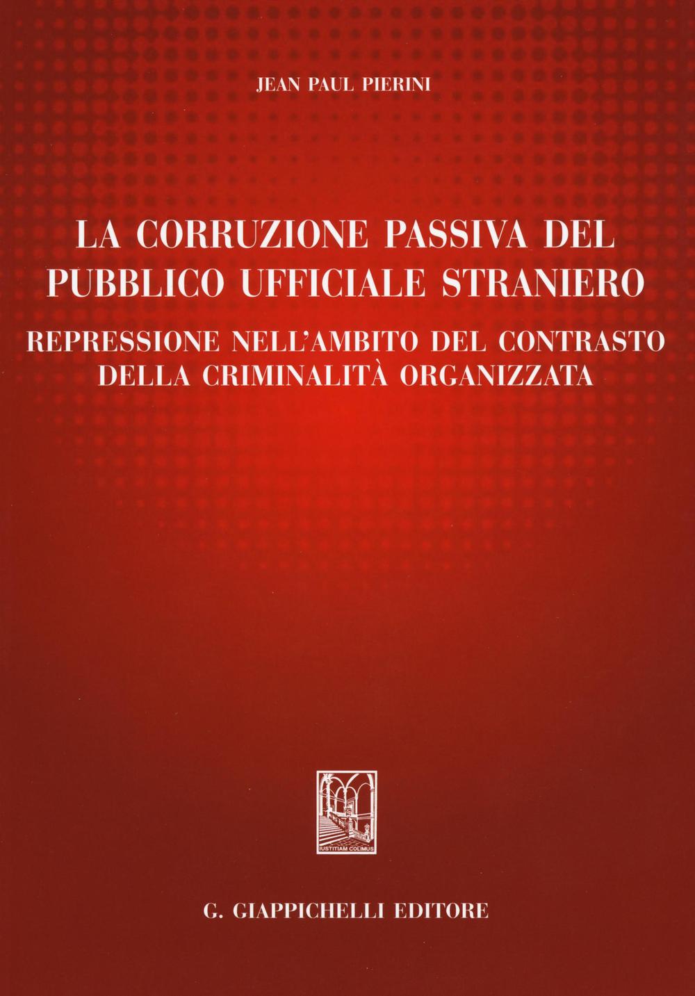 La corruzione passiva del pubblico ufficiale straniero. Repressione nell'ambito del contrasto della criminalità organizzata