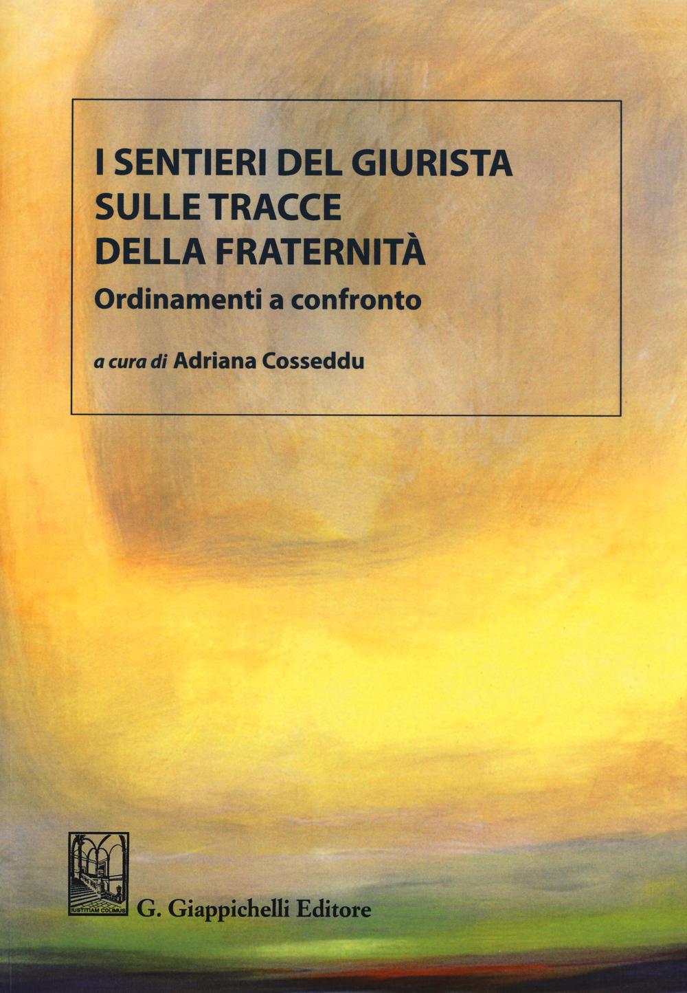 I sentieri del giurista sulle tracce della fraternità. Ordinamenti a confronto. Ediz. bilingue