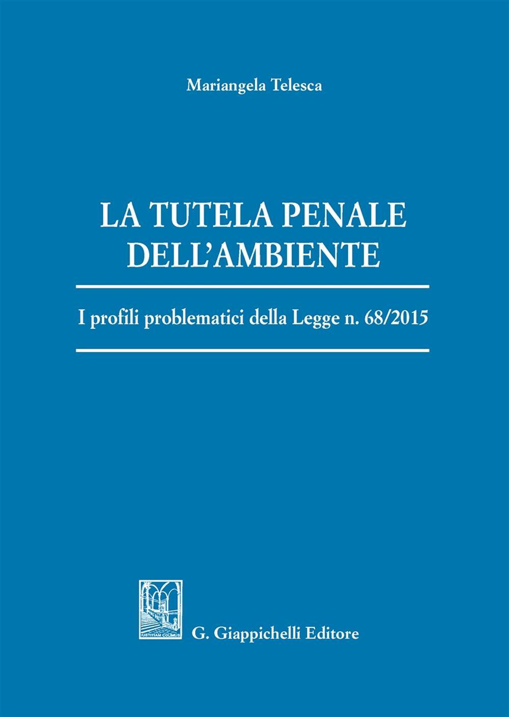 La tutela penale dell'ambiente. I profili problematici della Legge n. 68/2015