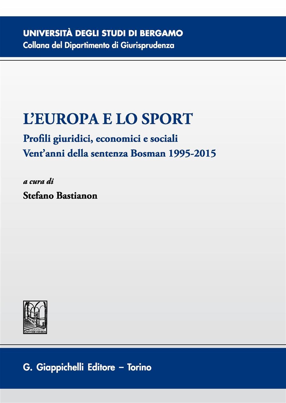 L'Europa e lo sport. Profili giuridici, economici e sociali. Vent'anni della sentenza Bosman 1995-2015. Atti del 5° Convegno (Bergamo, 26 novembre 2015)