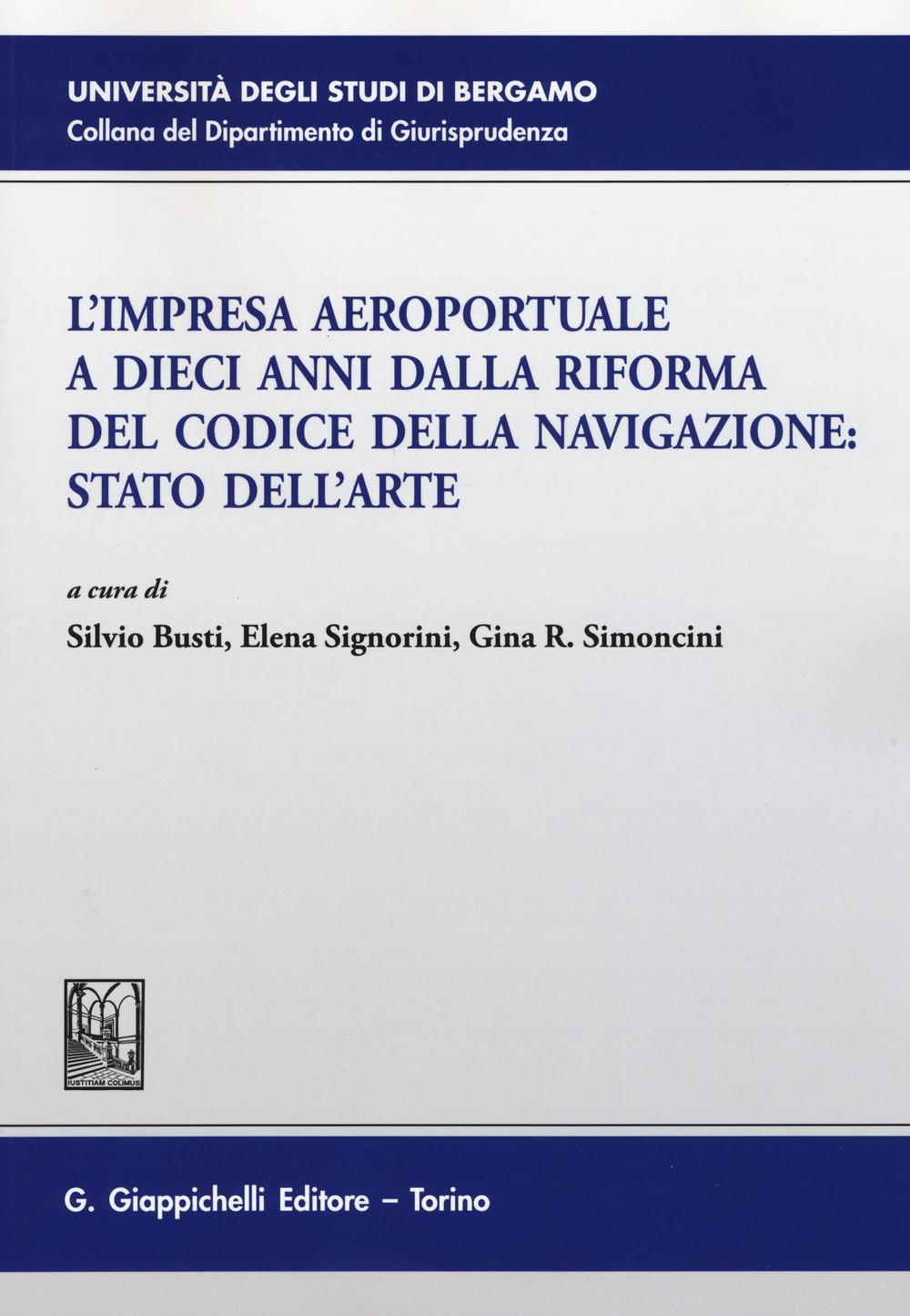 L'impresa aeroportuale a dieci anni dalla riforma del codice della navigazione. Stato dell'arte. Atti del Convegno (Bergamo, 13 novembre 2015)