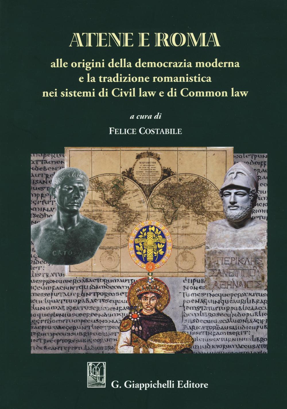 Atene e Roma. Alle origini della democrazia moderna e la tradizione romanistica nei sistemi di Civil law e di Common law