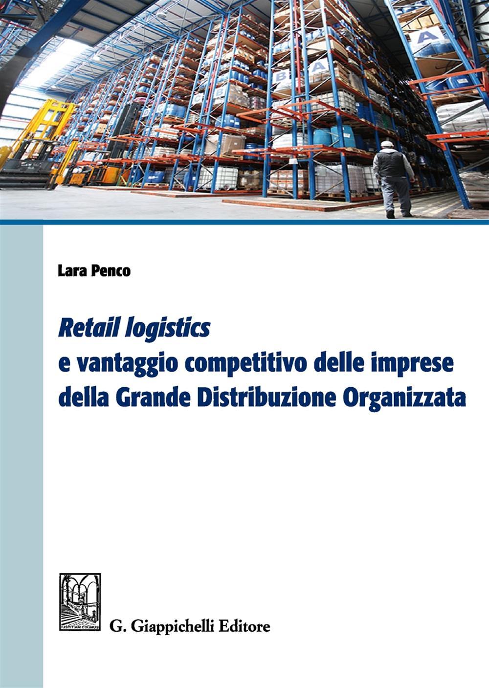 «Retail logistics» e vantaggio competitivo delle imprese della grande distribuzione organizzata