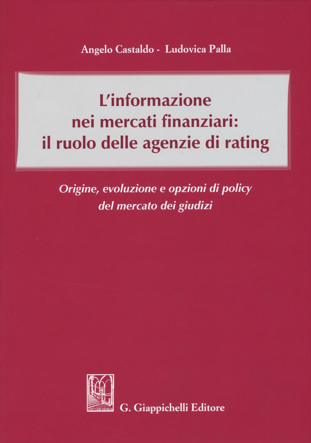 L'informazione nei mercati finanziari: il ruolo delle agenzie di rating. Origine, evoluzione e opzioni di policy del mercato dei giusdizi