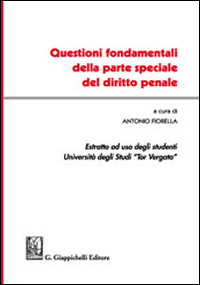 Questioni fondamentali della parte speciale del diritto penale. Estratto ad uso degli studenti Università degli studi Tor Vergata