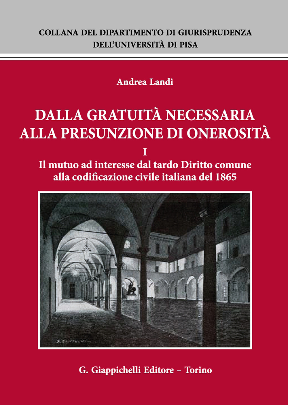 Dalla gratuità necessaria alla presunzione di onerosità. Vol. 1: Il mutuo ad interesse dal tardo diritto comune alla codificazione civile italiana del 1865