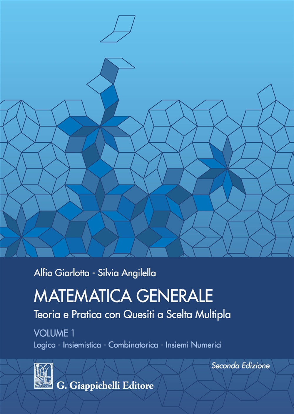 Matematica generale. Teoria e pratica con quesiti a scelta multipla. Vol. 1: Logica. Insiemistica. Combinatorica. Insiemi numerici