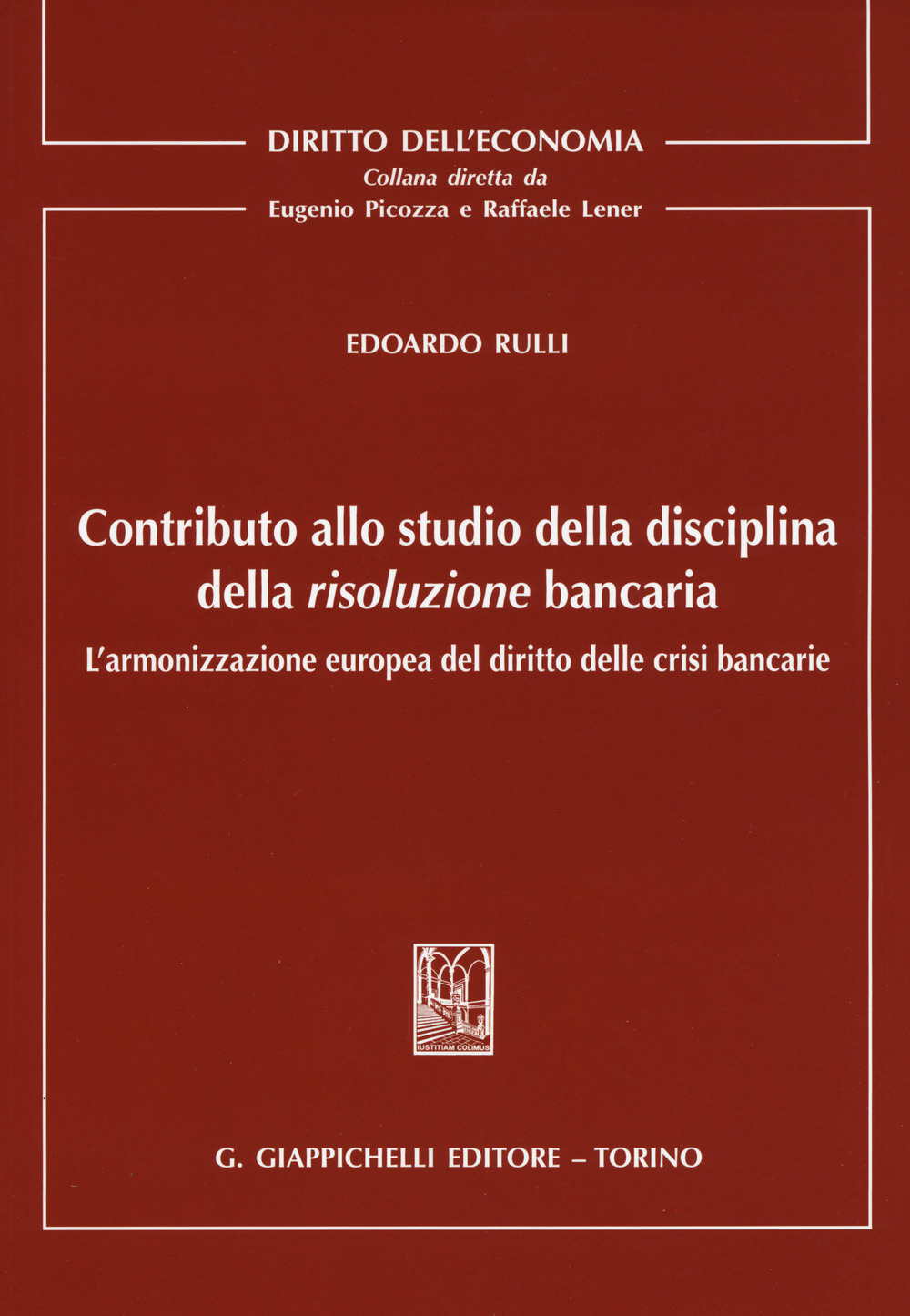 Contributo allo studio della disciplina della risoluzione bancaria. L'armonizzazione europea del diritto delle crisi bancarie