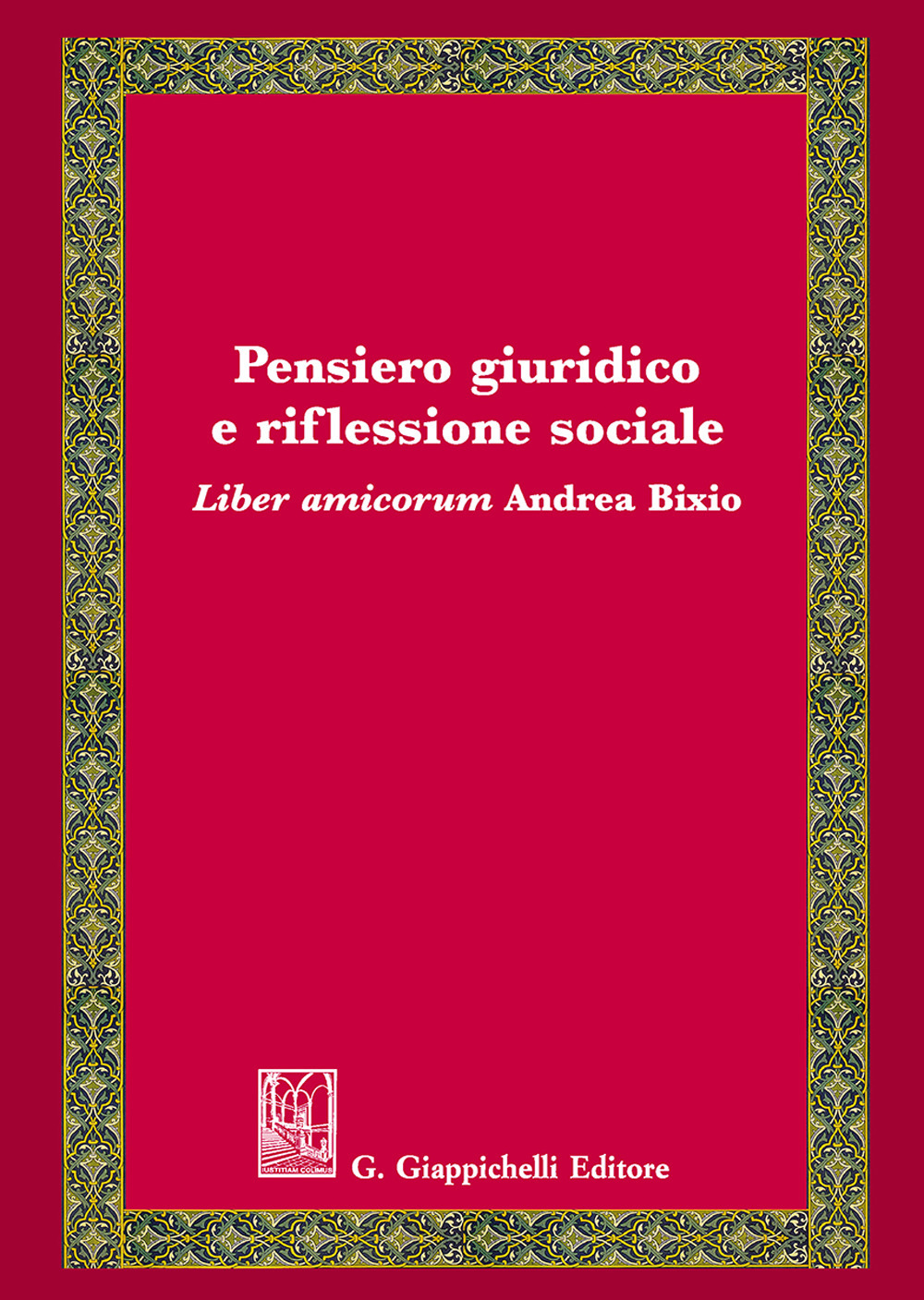 Pensiero giuridico e riflessione sociale. Liber amicorum Andrea Bixio