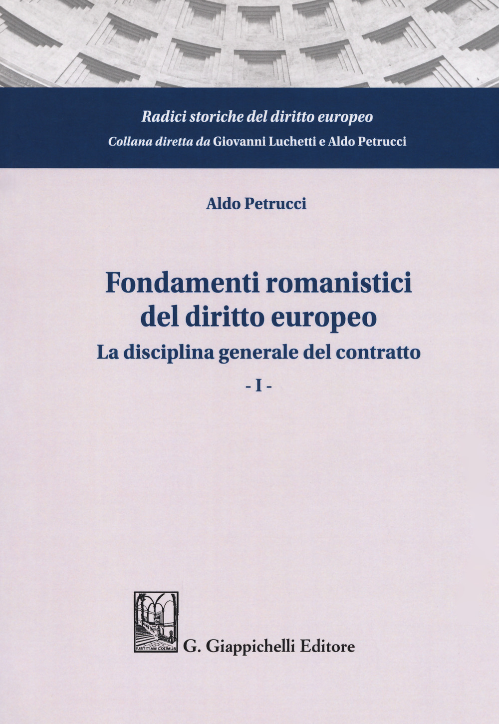 Fondamenti romanistici del diritto europeo. Vol. 1: La disciplina generale del contratto