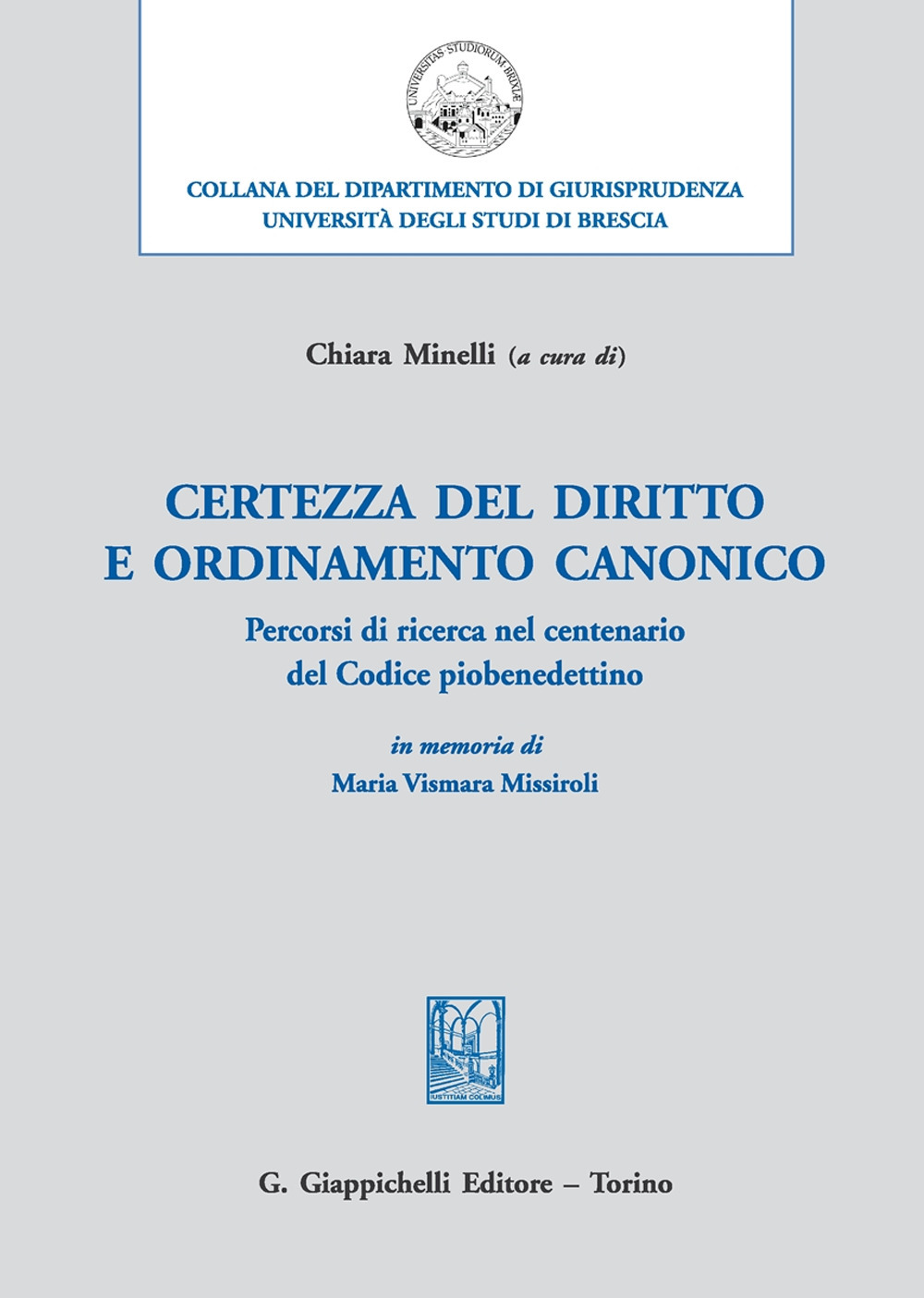 Certezza del diritto e ordinamento canonico. Percorsi di ricerca, nel centenario del Codice piobenedettino, in memoria di Maria Vismara Missiroli