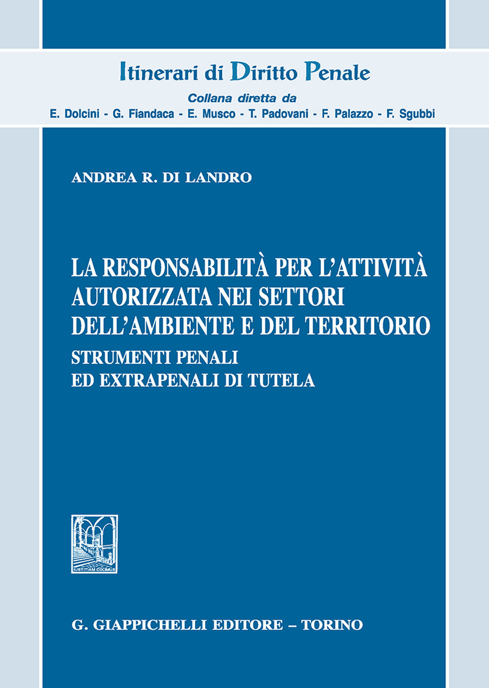 La responsabilità per l'attività autorizzata nei settori dell'ambiente e del territorio. Strumenti penali ed extrapenali di tutela