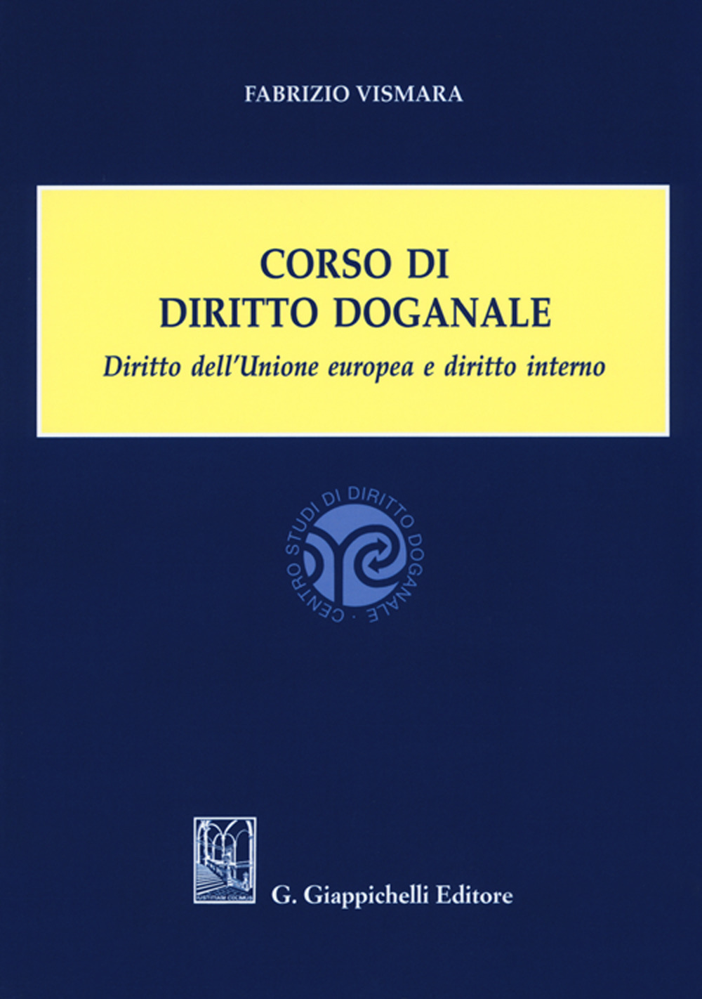 Corso di diritto doganale. Diritto dell'Unione europea e diritto interno