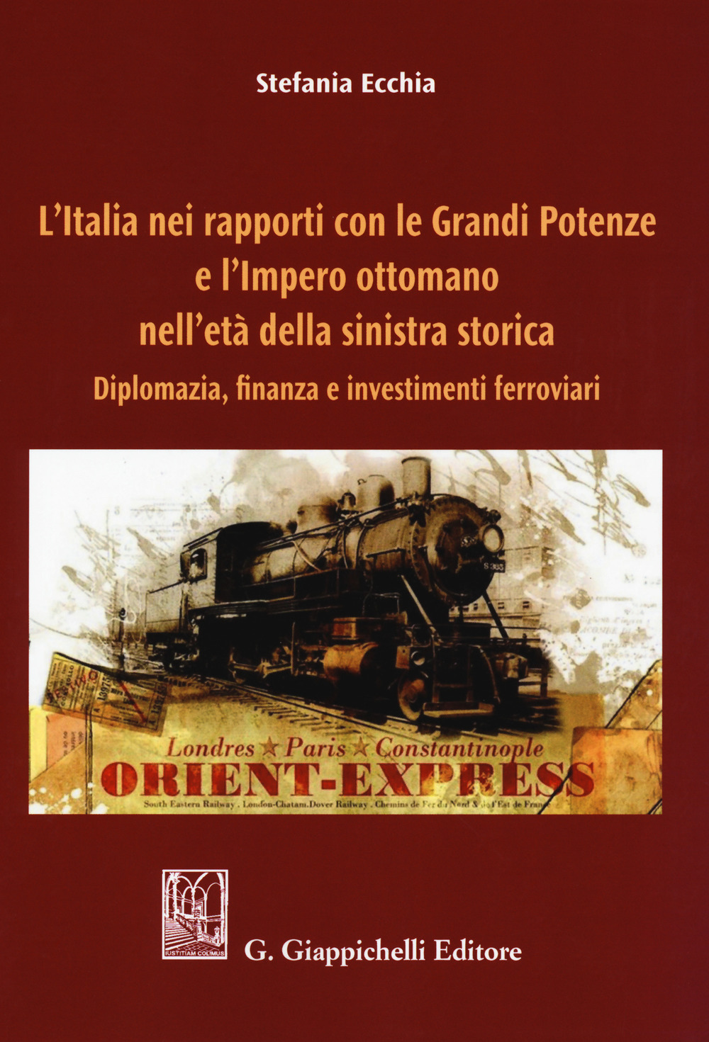 L'Italia nei rapporti con le grandi potenze e l'Impero ottomano nell'età della sinistra storica. Diplomazia, finanza e investimenti ferroviari