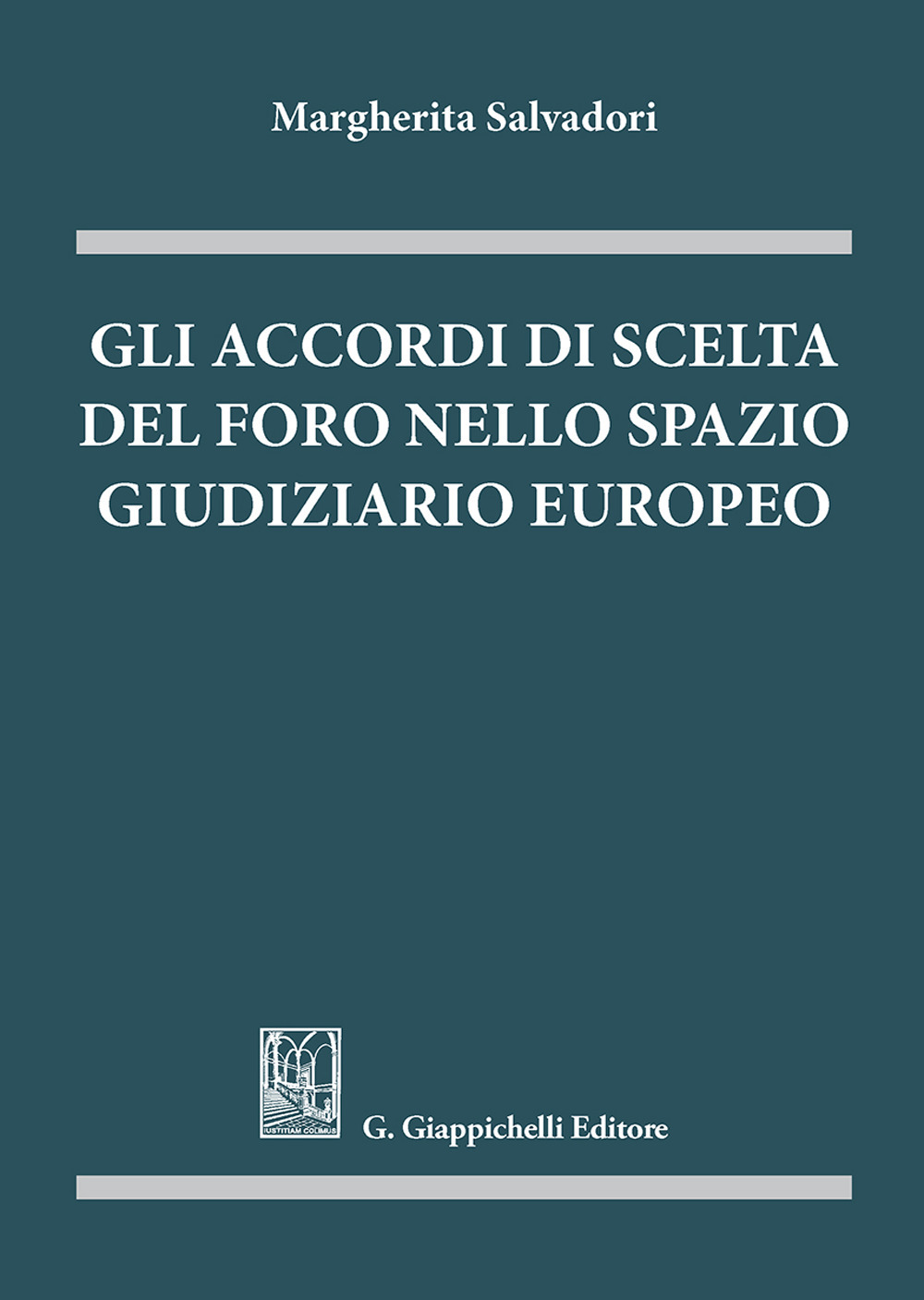 Gli accordi di scelta del foro nello spazio giudiziario europeo