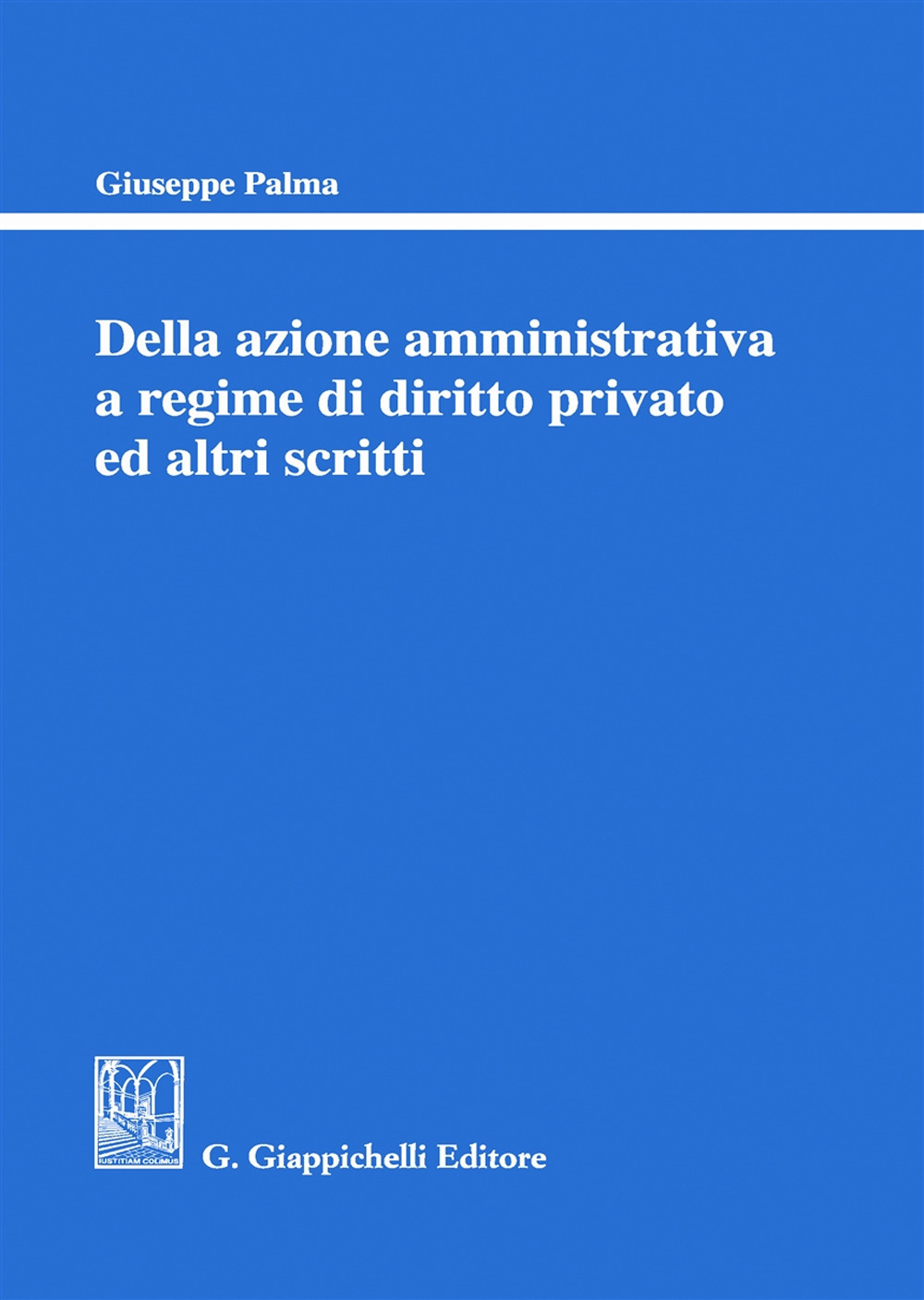 Della azione amministrativa a regime di diritto privato ed altri scritti