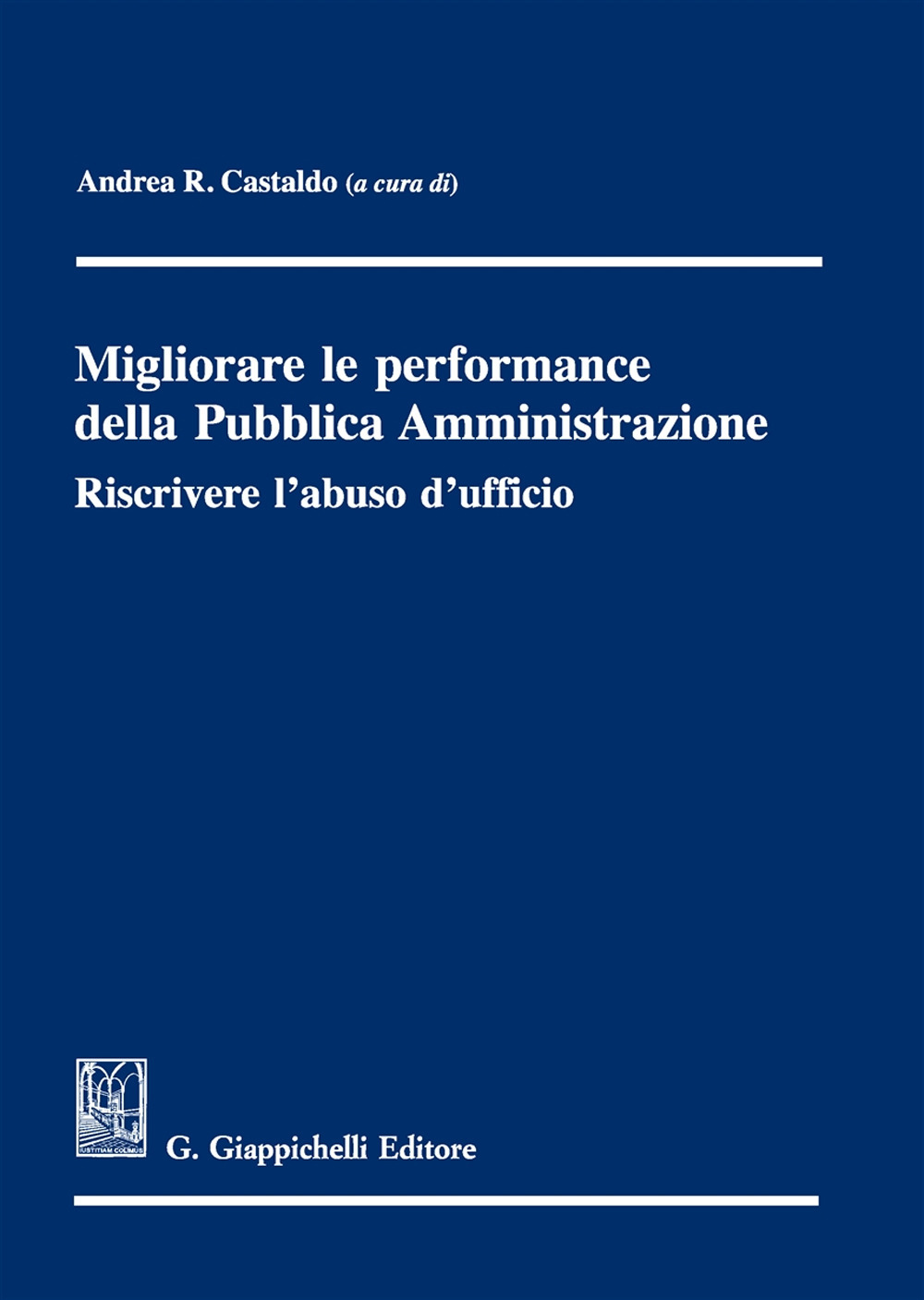 Migliorare le performance della pubblica amministrazione. Riscrivere l'abuso d'ufficio