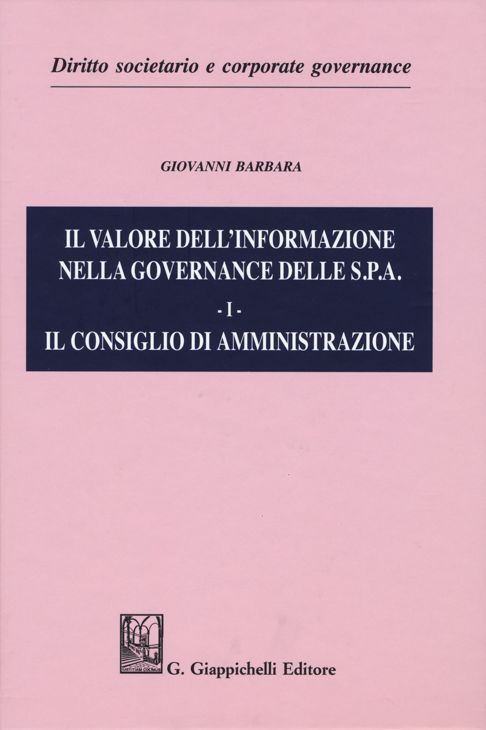 Il valore dell'informazione nella governance delle S.P.A.. Vol. 1: Il consiglio di amministrazione