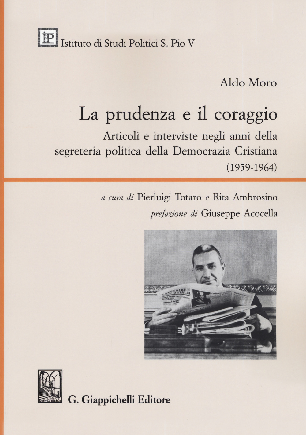 La prudenza e il coraggio. Articoli e interviste negli anni della segreteria politica della Democrazia Cristiana (1959-1964)