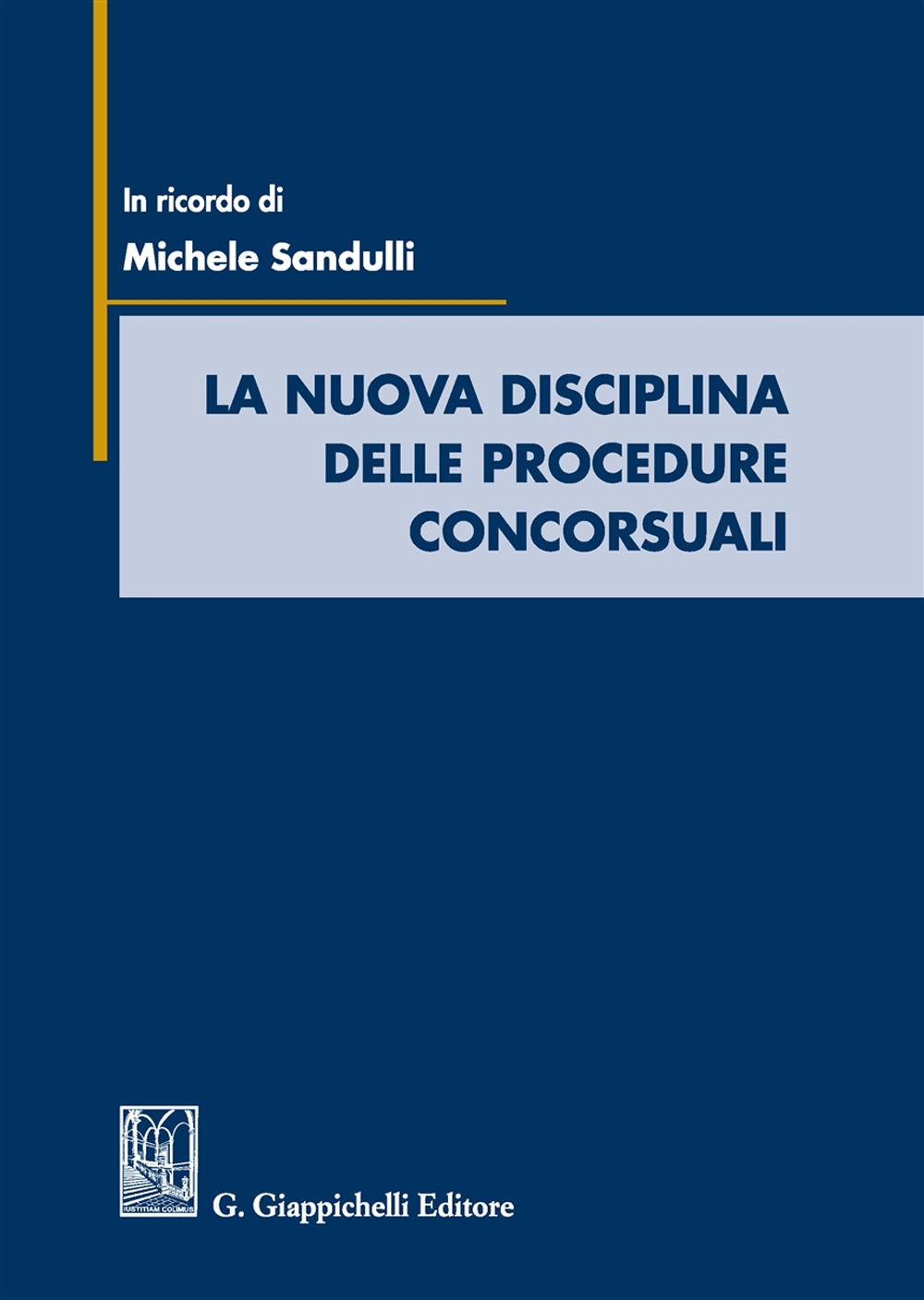 La nuova disciplina delle procedure concorsuali. In ricordo di Michele Sandulli