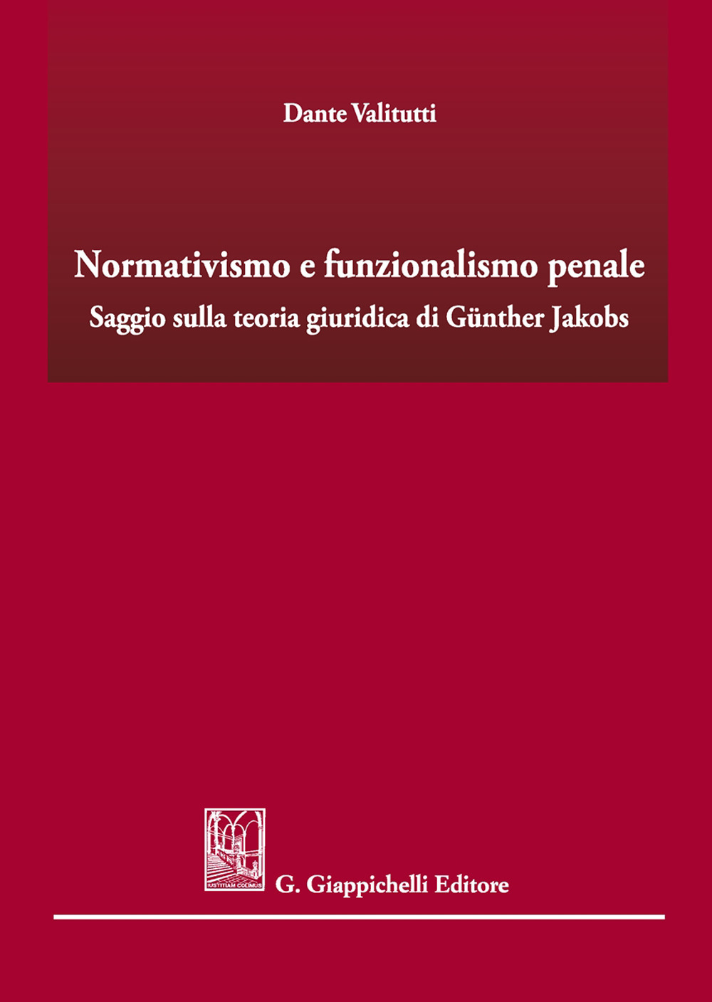 Normativismo e funzionalismo penale. Saggio sulla teoria giuridica di Günther Jakobs