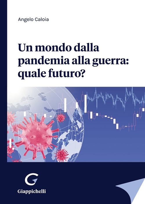 Un mondo dalla pandemia alla guerra: quale futuro?