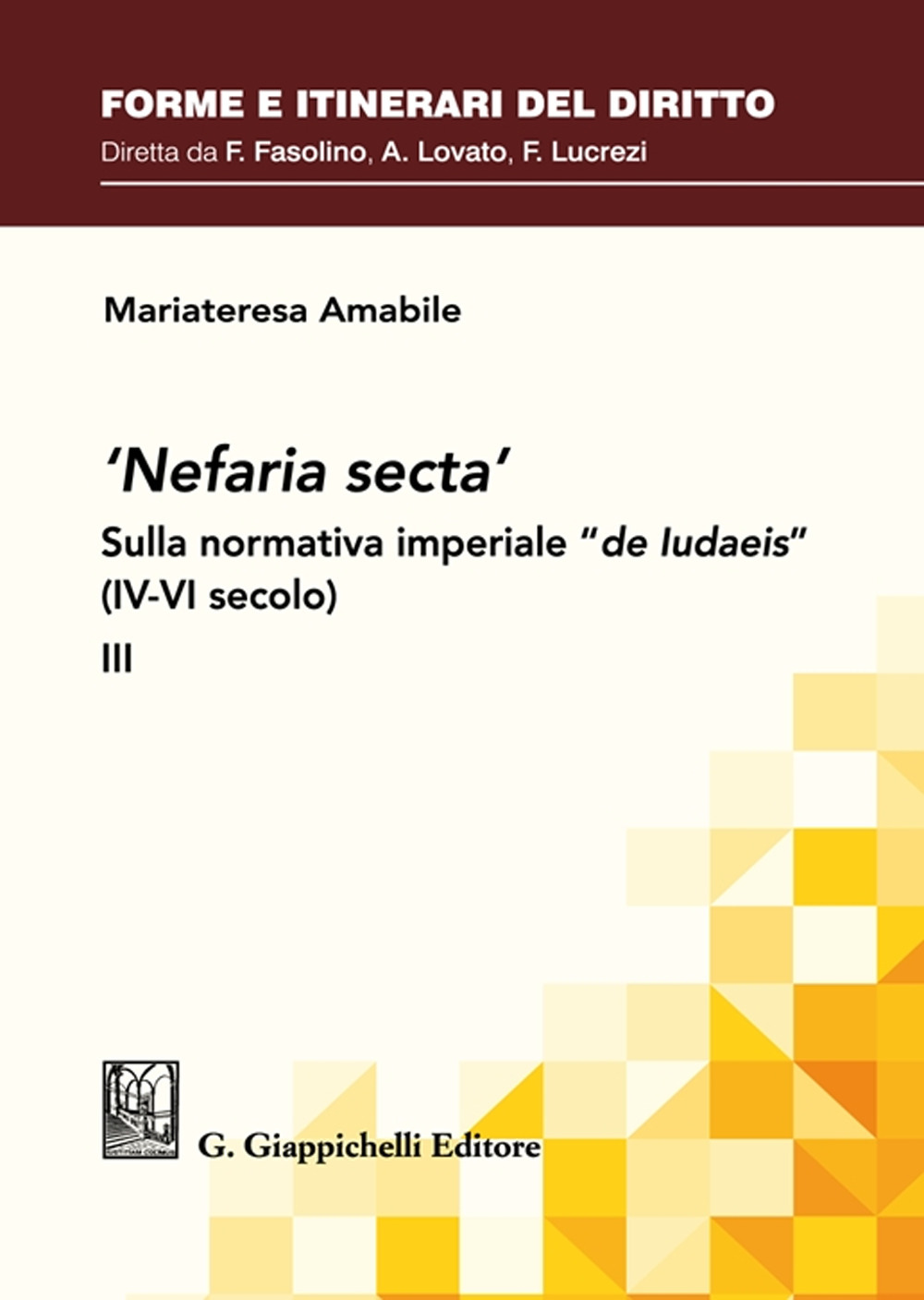 «Nefaria secta». Sulla normativa imperiale «de Iudaeis» (IV-VI secolo). Vol. 3