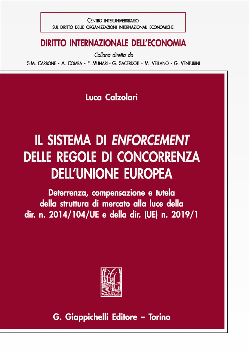 Il sistema di enforcement delle regole di concorrenza dell'Unione europea. Deterrenza, compensazione e tutela della struttura di mercato alla luce della dir. n. 2014/104/UE e della dir. (UE) n. 2019/1