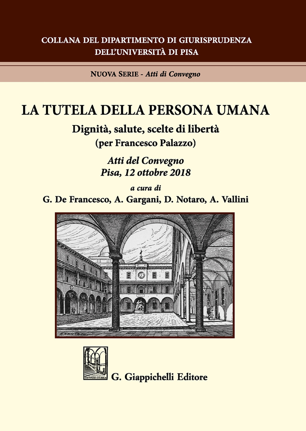 La tutela della persona umana. Dignità, salute, scelte di libertà (per Francesco Palazzo). Atti del Convegno (Pisa, 12 ottobre 2018)