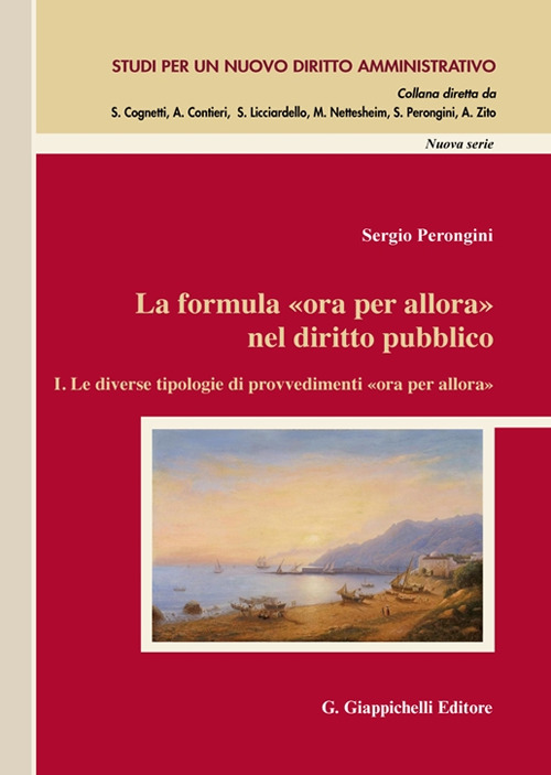 La formula «Ora per allora» nel diritto pubblico. Vol. 1: Le diverse tipologie di provvedimenti «ora per allora»