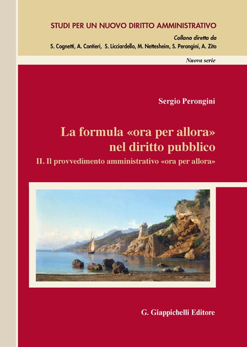 La formula «Ora per allora» nel diritto pubblico. Vol. 2: Il provvedimento amministrativo «Ora per allora»