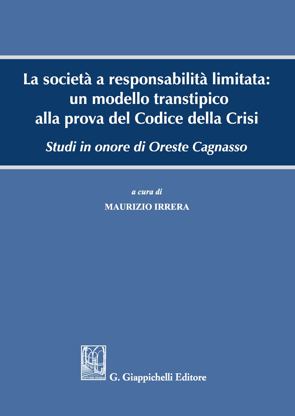 La società a responsabilità limitata: un modello transtipico alla prova del Codice della Crisi. Studi in onore di Oreste Cagnasso