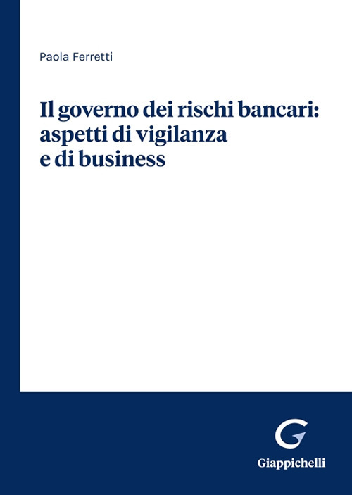 Il governo dei rischi bancari: aspetti di vigilanza e di business