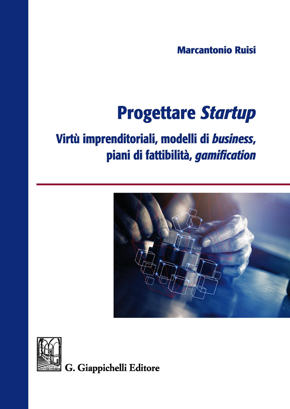 Progettare startup. Virtù imprenditoriali, modelli di business, piani di fattibilità, gamification