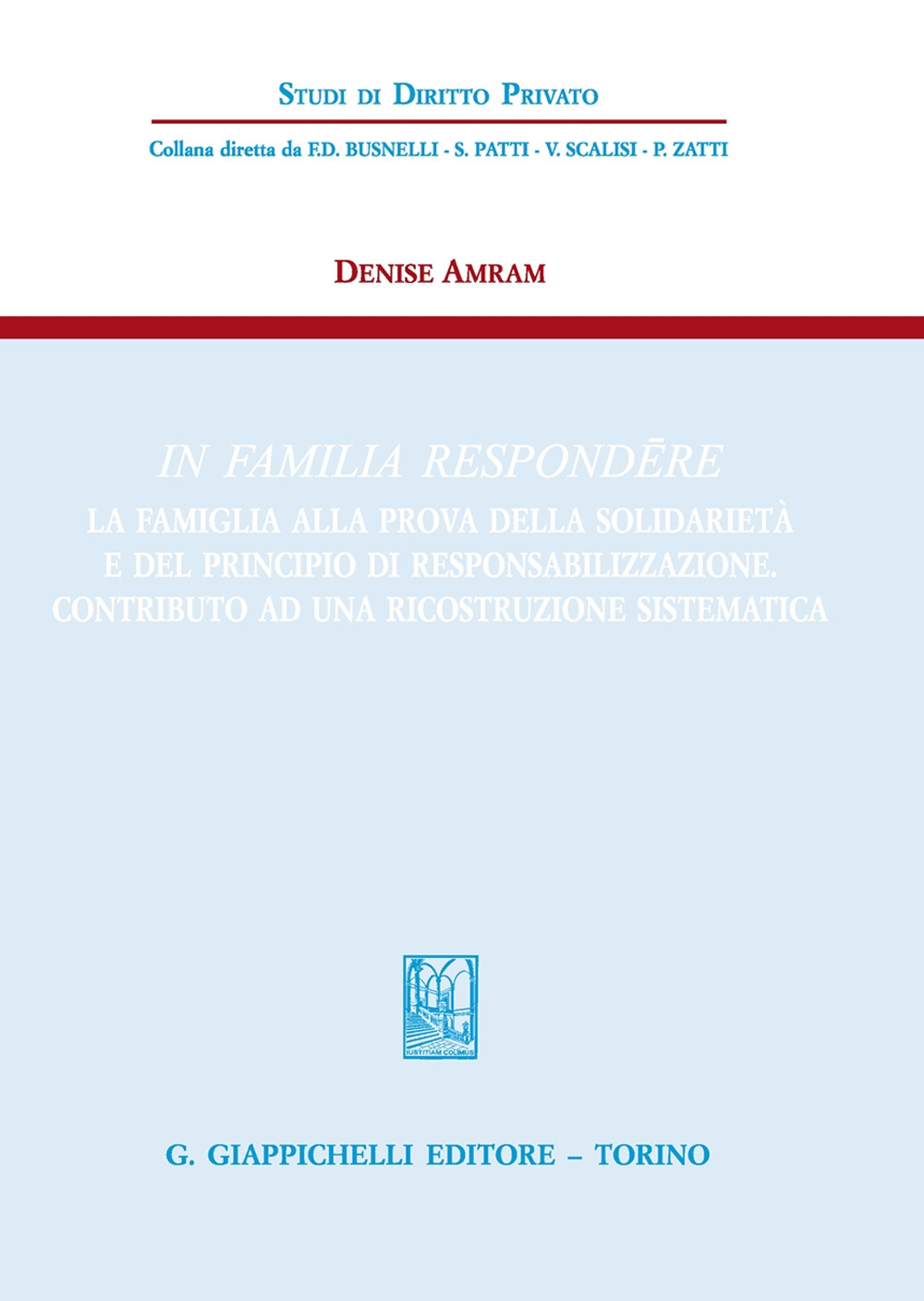 In familia respondere. La famiglia alla prova della solidarietà e del principio di responsabilizzazione. Contributo ad una ricostruzione sistematica