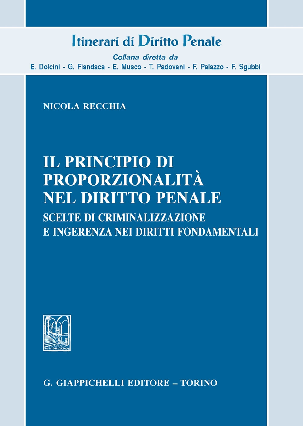 Il principio di proporzionalità nel diritto penale. Scelte di criminalizzazione e ingerenza nei diritti fondamentali