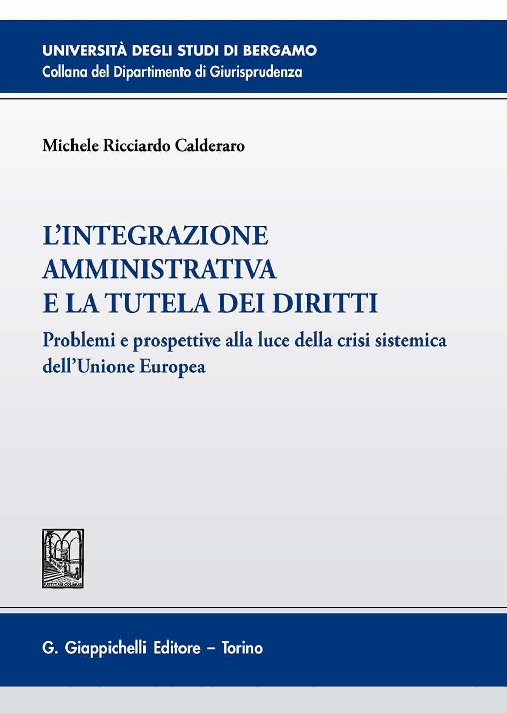 L'integrazione amministrativa e la tutela dei diritti. Problemi e prospettive alla luce della crisi sistemica dell'Unione Europea