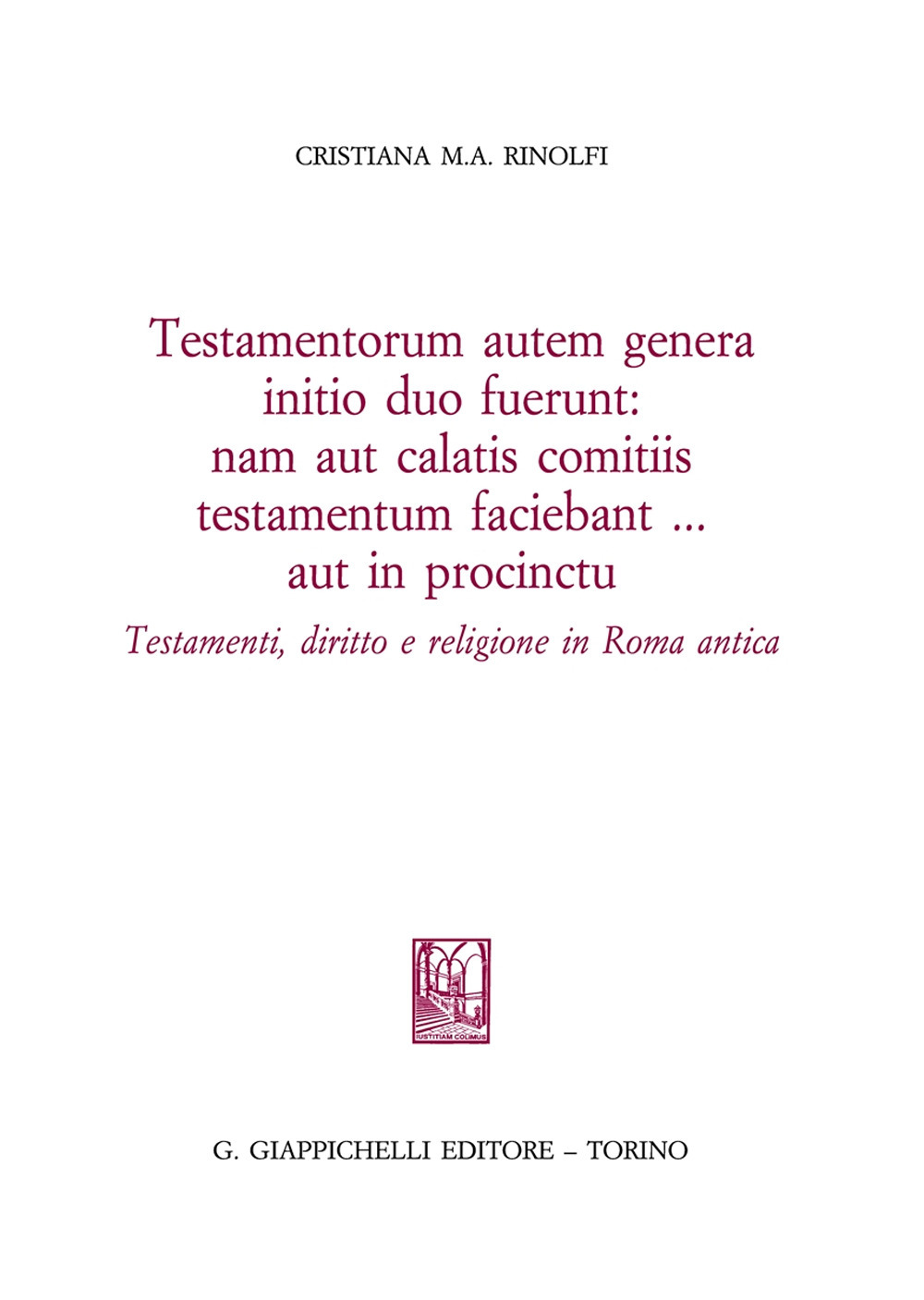 Testamentorum autum genera initio duo fuerunt: nam aut calatis comtiis testamentum testamentum faciebant... aut in procintu. Testamenti, diritto e religione in Roma antica