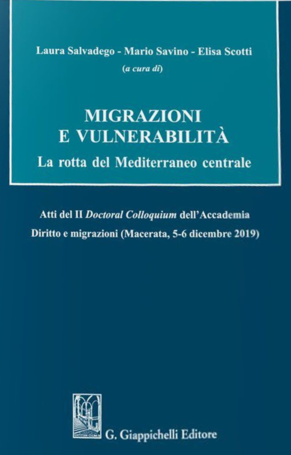 Migrazioni e vulnerabilità. La rotta del Mediterraneo centrale. Atti del II Doctoral Colloquium dell'Accademia Diritto e migrazioni (Macerata, 5-6 dicembre 2019)