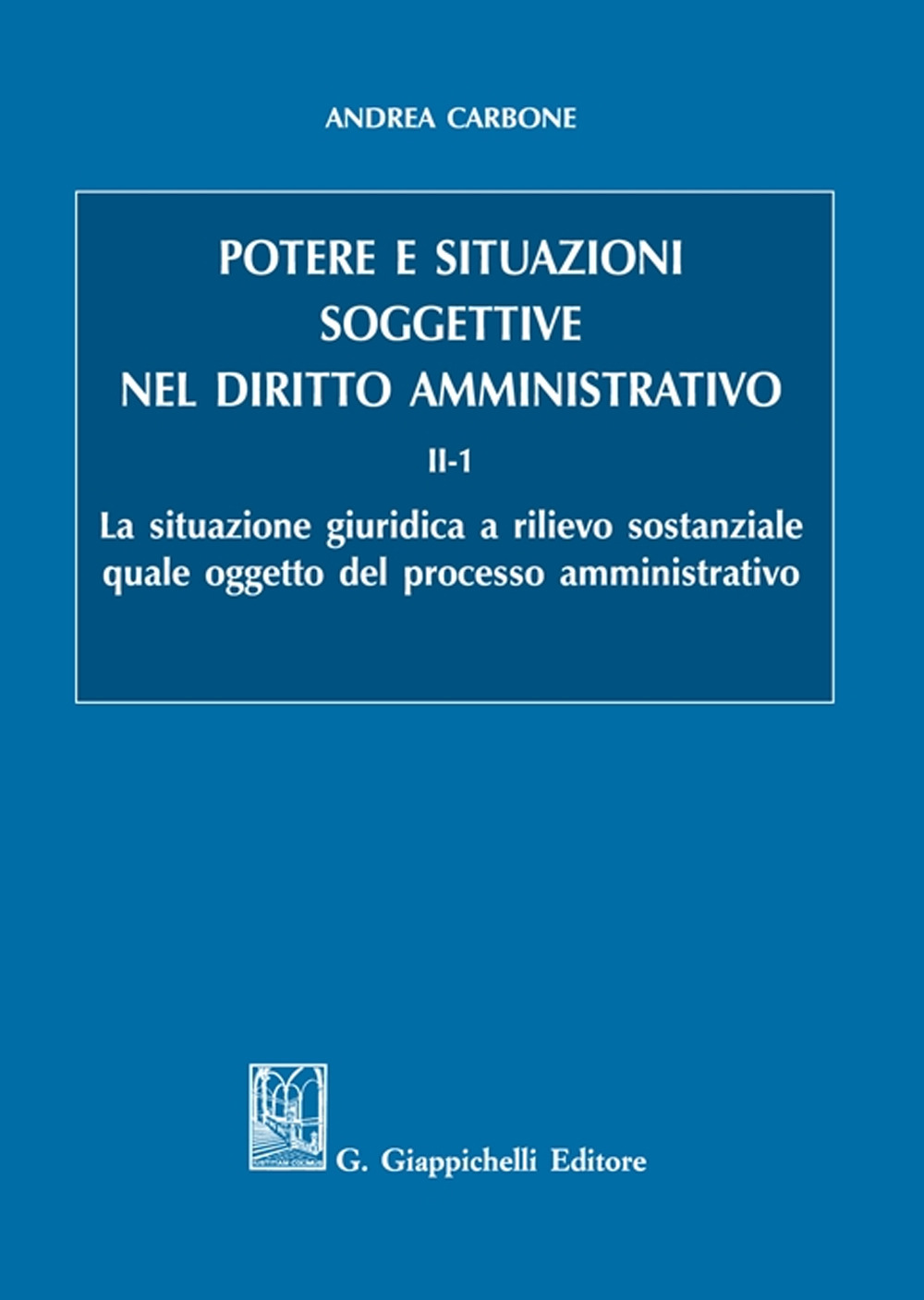 Potere e situazioni soggettive nel diritto amministrativo. Vol. 2/1: La situazione giuridica a rilievo sostanziale quale oggetto del processo amministrativo