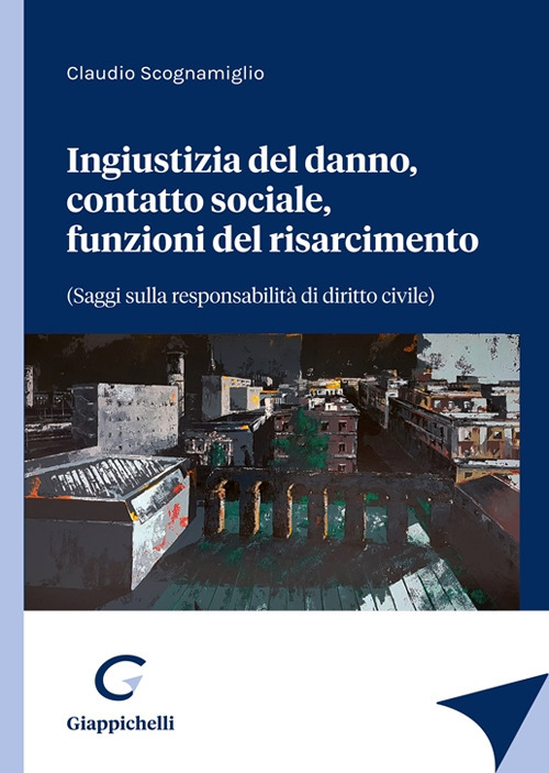 Ingiustizia del danno contatto sociale funzioni del risarcimento