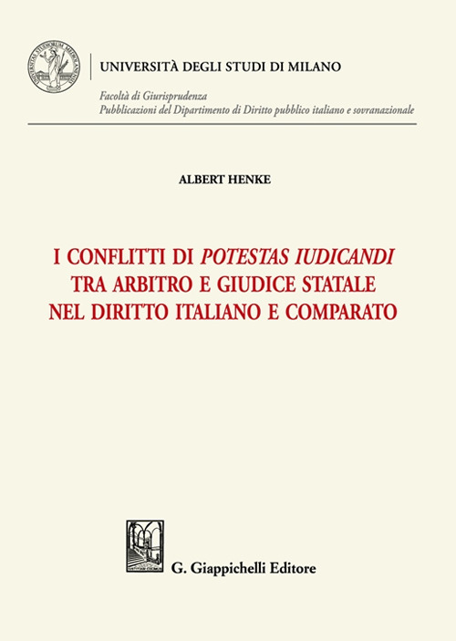 I conflitti di potestas iudicandi tra arbitro e giudice statale nel diritto italiano e comparato