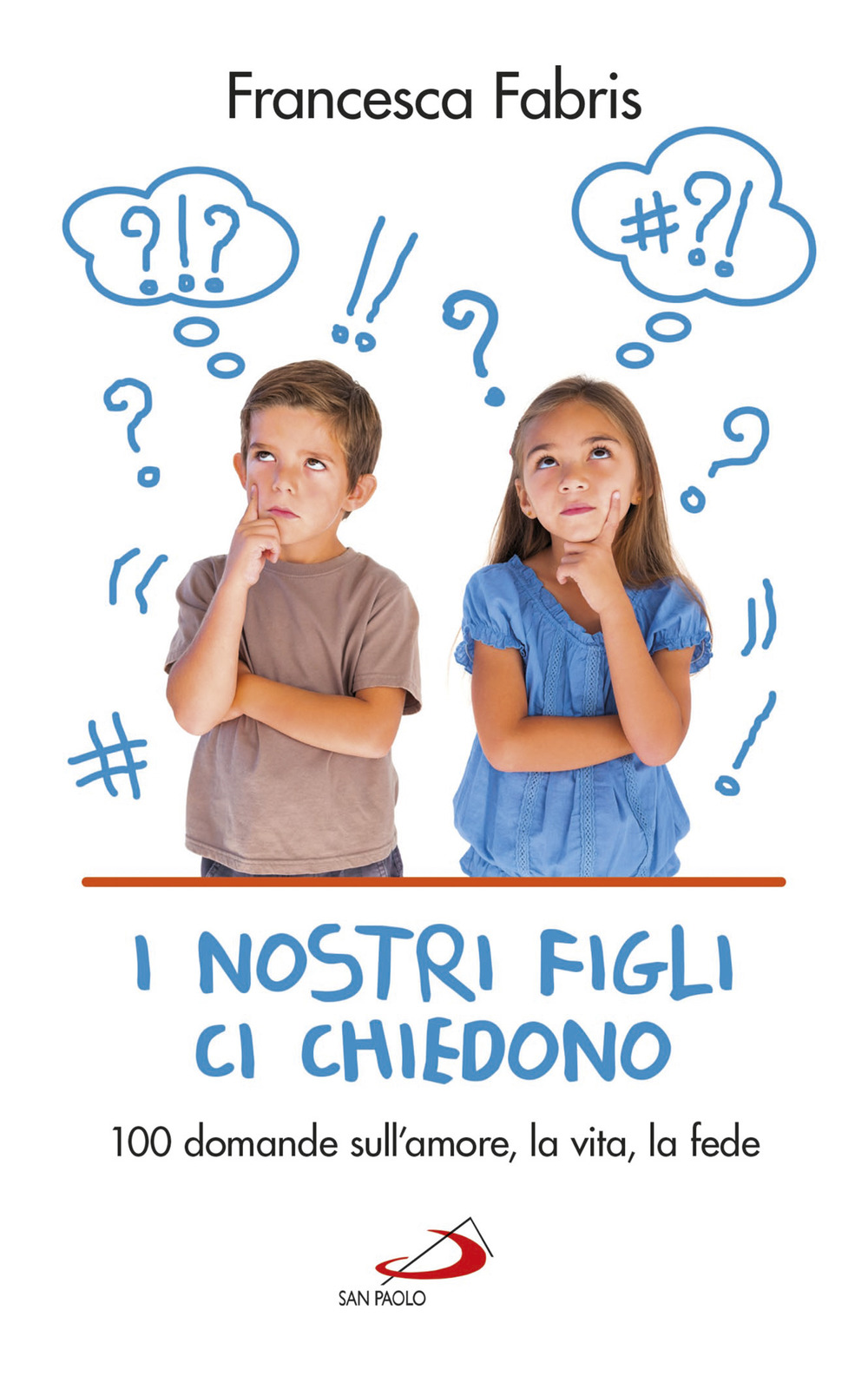 I nostri figli ci chiedono. 100 domande sull'amore, la vita e la fede