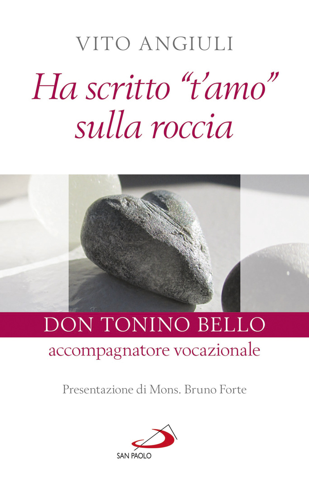 Ha scritto «t'amo» sulla roccia. Don Tonino Bello accompagnatore vocazionale